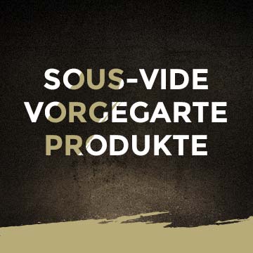 Sous-Vide vorgegarte Produkte